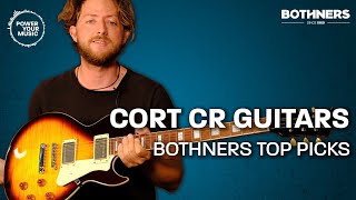 Cort CR Electric Guitars  Bothners Top Picks [upl. by Einial945]