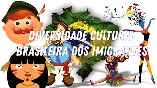 Diversidade Cultural Brasileira dos Imigrantes [upl. by Maxi]