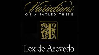 Lex de Azevedo – Variations On A Sacred Theme I Full Album [upl. by Enitsua]