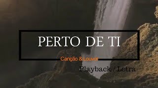 PERTO  DE  TI  PLAYBACK  COM LETRA [upl. by Chemar]