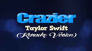 CRAZIER  Taylor Swift KARAOKE VERSION [upl. by Ennobe]