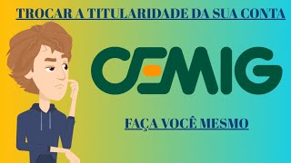 Como fazer Mudança de Titularidade CEMIG [upl. by Ayaet]