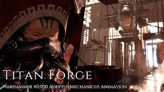 Titan Forge  Warhammer 40000 Adeptus Mechanicus Animation [upl. by Jacquette842]