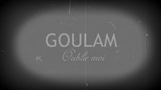 Goulam  Oublie Moi Video Lyrics [upl. by Uba]