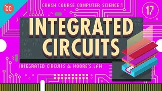 Integrated Circuits amp Moores Law Crash Course Computer Science 17 [upl. by Netsirhk265]