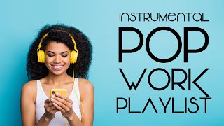 Instrumental Pop  Work Playlist  Productivity Music [upl. by Iniffit]