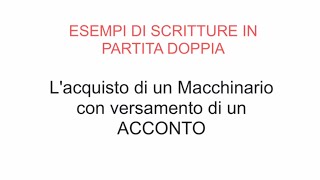 Esempi Scritture PD  03  Acquisto di un Macchinario con Acconto [upl. by Raven]