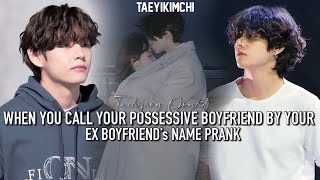 When u call ur possessive boyfriend by your ex boyfriend’s namePRANK Taehyung FF oneshot [upl. by Sabella]