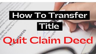 How To Transfer Ownership And Title Using The QUIT CLAIM DEED [upl. by Eikcir322]