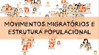 MOVIMENTOS MIGRATÓRIOS E ESTRUTURA POPULACIONAL [upl. by Adirehs509]