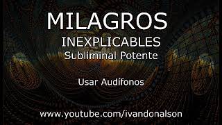 MILAGROS INEXPLICABLES  Subliminal Potente [upl. by Anolla]