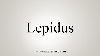 How To Say Lepidus [upl. by Narruc506]