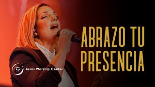 Abrazo Tu Presencia l Jesus Worship Center Live Video Oficial [upl. by Kcinomod948]