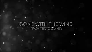 Gone With The Wind Architects Cover [upl. by Timon756]