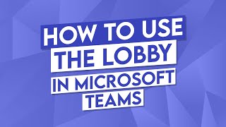 How to Use the Lobby Microsoft Teams [upl. by Odetta]