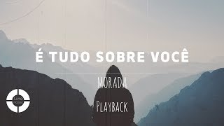 É TUDO SOBRE VOCÊ  MORADA Playback [upl. by Lakim]