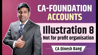 ICAI Module Illu 8 quotNOT FOR PROFIT ORGANISATIONquot  CA Foundation Accounts  CA Dinesh Bang [upl. by Ennaimaj]