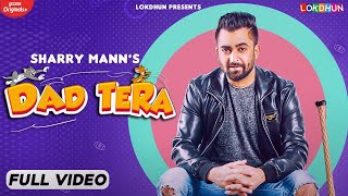 DAD TERA  Full Video  Sharry Mann  Mistabaaz  Kaptaan  New Punjabi Songs  Latest Songs 2024 [upl. by Hairom]