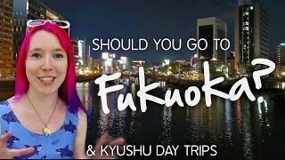 Should You Go to FUKUOKA amp Kyushu Day Trips [upl. by Tamiko]