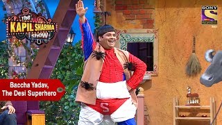 Baccha Yadav The Desi Superhero  The Kapil Sharma Show [upl. by Ainitsirk]