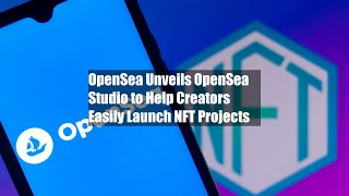 OpenSea Unveils OpenSea Studio to Help Creators Easily Launch NFT Projects [upl. by Oelc614]