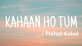 Kahaan Ho Tum  Prateek Kuhad LYRICS I Borora Music [upl. by Anitsyrhc]