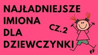 Najładniejsze Imiona Dla Dziewczynki  48 NAJ CZ2  Imionowo [upl. by Adleremse]