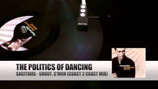 Sagitaire  Shout CMon Coast 2 Coast Mix The Politics Of Dancing [upl. by Anayia]