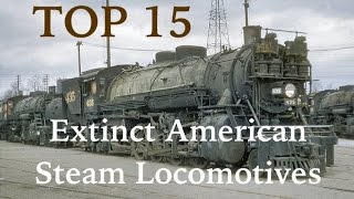 Top 15 Extinct American Steam Locomotives [upl. by Alexandria994]