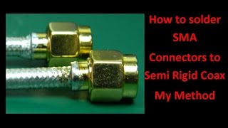 How to solder SMA Connectors to Semi Rigid Coax my method [upl. by Nobel]