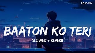 Baaton Ko Teri Slowed  Reverb  Arijit Singh  slowed reverb song [upl. by Esme]