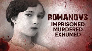 Romanovs Imprisoned Murdered Exhumed  A Shocking Story of Tragedy and Death [upl. by Theta]