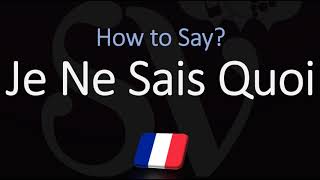 How to Pronounce Je Ne Sais Quoi CORRECTLY [upl. by Gusella]