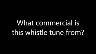 What commercial is this whistle tune from [upl. by Bratton314]