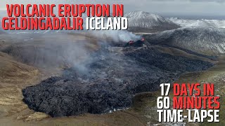 17 Days 60 Minutes  Volcanic Eruption in Geldingadalir Iceland  TimeLapse [upl. by Noneek]