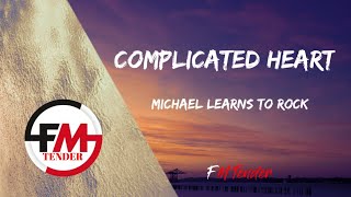 Complicated Heart  Michael Learns to Rock Lyrics [upl. by Norrie]