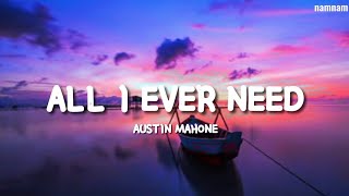 ALL I EVER NEED Austin Mahone Lyrics [upl. by Lund500]