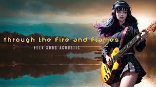 Through the Fire and Flames folk song acoustic [upl. by Havstad683]