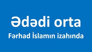 Ədədi orta  Fərhad İslamın izahında [upl. by Drofla28]