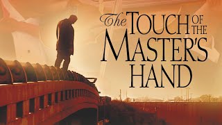 The Touch of the Masters Hand  Full Movie  Dick Brown  Shaun Jolley  Earl Kevitsh [upl. by Kravits]