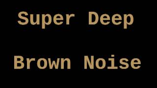 Super Deep Brown Noise 12 Hours [upl. by Nieberg]