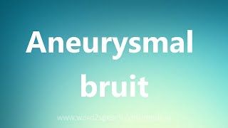 Aneurysmal bruit  Medical Meaning [upl. by Amehsat]