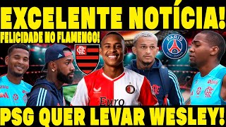 DEU BOM SAIU A NOTÍCIA MAIS AGUARDADA PELA TORCIDA DO FLAMENGO PSG QUER WESLEY [upl. by Arehahs]