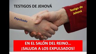 TESTIGOS DE JEHOVÁ ¡SALUDEMOS A LOS EXPULSADOS [upl. by Itsim99]