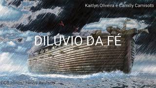 Dilúvio Da Fé  Hino Avulso  Kaitlyn Oliveira e Camilly Camisotti [upl. by Euqenimod155]