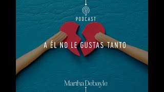 A él no le gustas tanto  Martha Debayle [upl. by Naitsirhk354]