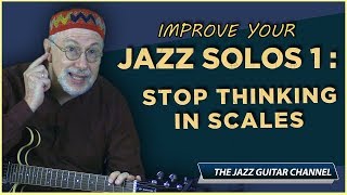 Improve Your Jazz Solos 1 Stop Thinking In Scales [upl. by Ayna]