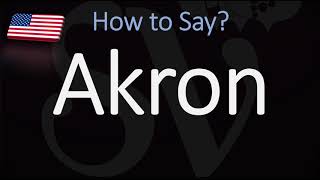 How to Pronounce Akron Ohio CORRECTLY [upl. by Garceau]