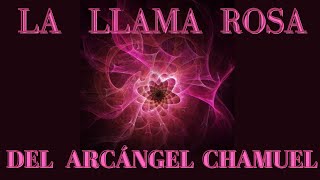 LA LLAMA ROSA MEDITACIÓN para EL AMOR del ARCÁNGEL CHAMUEL💕 [upl. by Lanford]