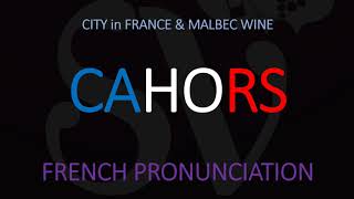 How to Pronounce Cahors CORRECTLY French CityWine Pronunciation [upl. by Camellia]